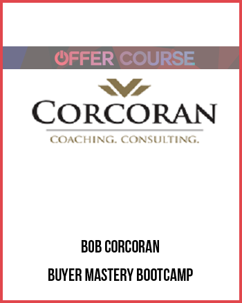 Bob Corcoran – Buyer Mastery Bootcamp