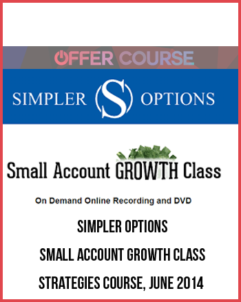 Simpler Options – Small Account Growth Class – Strategies Course, June 2014