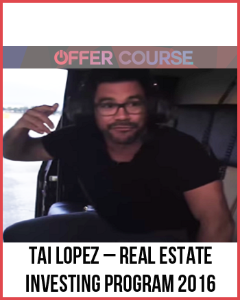 Tai Lopez – Real Estate Investing Program 2016