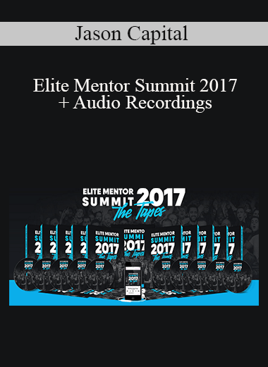 Jason Capital – Elite Mentor Summit 2017 + Audio Recordings