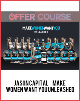 Jason Capital – Make Women Want You Unleashed