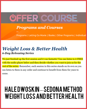 Hale Dwoskin – Sedona Method – Weight Loss And Better Health