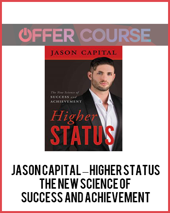 Jason Capital – Higher Status: The New Science of Success and Achievement