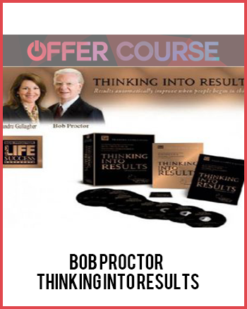 Bob Proctor – Thinking Into Results