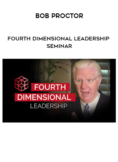 Bob Proctor – Fourth Dimensional Leadership Seminar