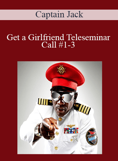 Captain Jack - Get a Girlfriend Teleseminar - Call #1-3