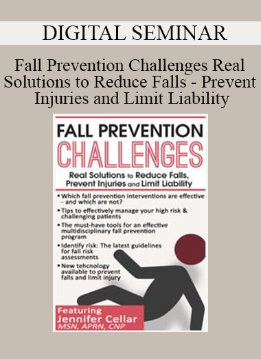 DIGITAL SEMINAR - Fall Prevention Challenges Real Solutions to Reduce Falls - Prevent Injuries and Limit Liability