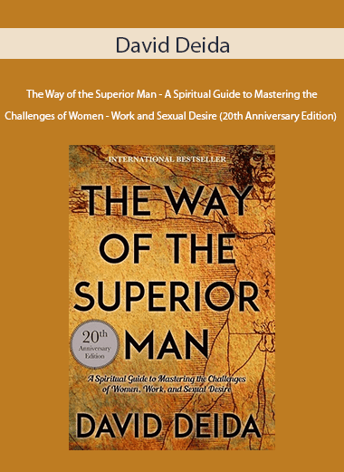 David Deida - The Way of the Superior Man - A Spiritual Guide to Mastering the Challenges of Women - Work and Sexual Desire (20th Anniversary Edition)