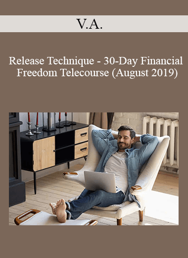 V.A. - Release Technique - 30-Day Financial Freedom Telecourse (August 2019)