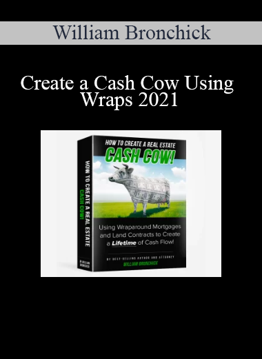 William Bronchick - Create a Cash Cow Using Wraps 2021