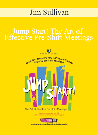 Jim Sullivan - Jump Start! The Art of Effective Pre-Shift Meetings