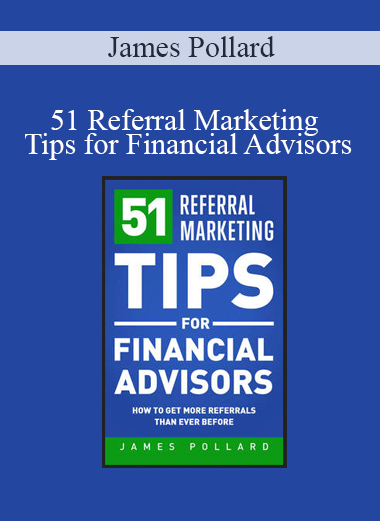 James Pollard - 51 Referral Marketing Tips for Financial Advisors