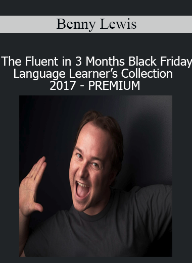 Benny Lewis - The Fluent in 3 Months Black Friday Language Learner’s Collection 2017 - PREMIUM