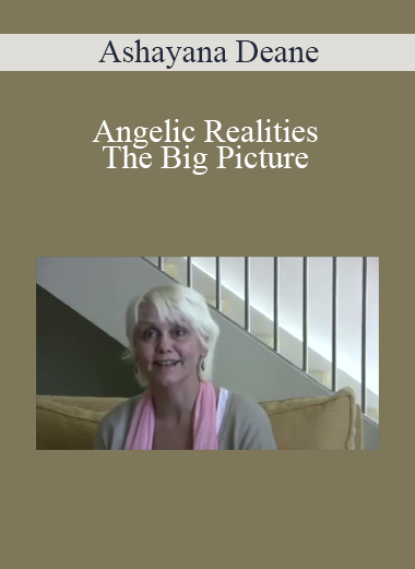 Ashayana Deane - Angelic Realities - The Big Picture