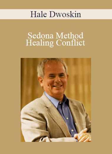 Hale Dwoskin - Sedona Method - Healing Conflict