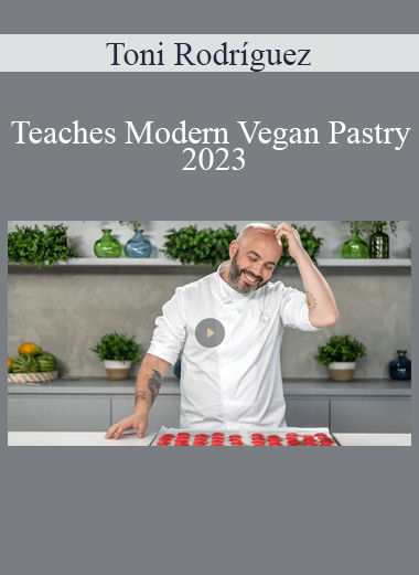 Toni Rodríguez - Teaches Modern Vegan Pastry 2023