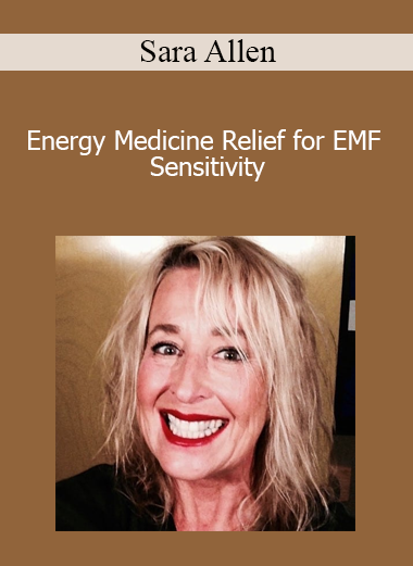 Sara Allen - Energy Medicine Relief for EMF Sensitivity