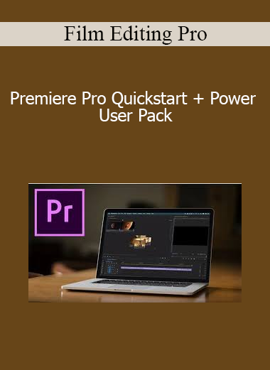 Film Editing Pro - Premiere Pro Quickstart + Power User Pack