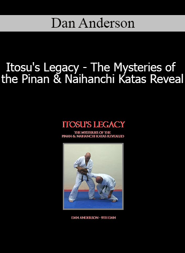 Dan Anderson - Itosu's Legacy - The Mysteries of the Pinan & Naihanchi Katas Reveal