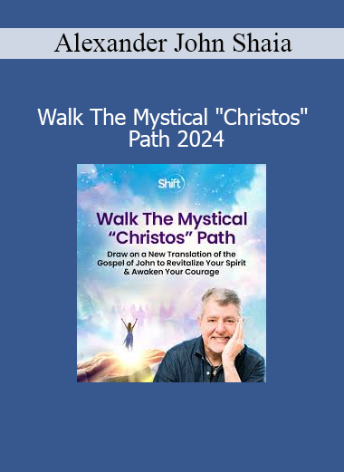 Alexander John Shaia - Walk The Mystical "Christos" Path 2024